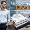 Men’s Shirts That Elevate Your Everyday Dressing